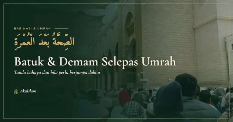 Batuk dan demam selepas umrah, panduan kesihatan jemaah AkuIslam