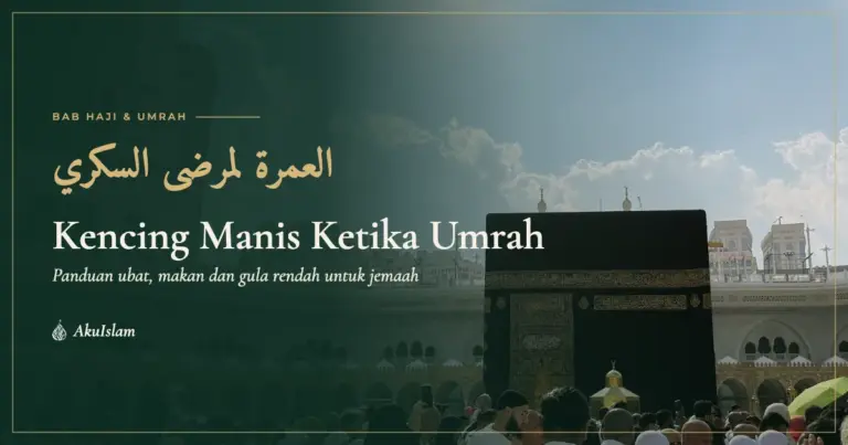Kencing manis ketika umrah, panduan ubat, makan dan gula rendah untuk jemaah diabetes