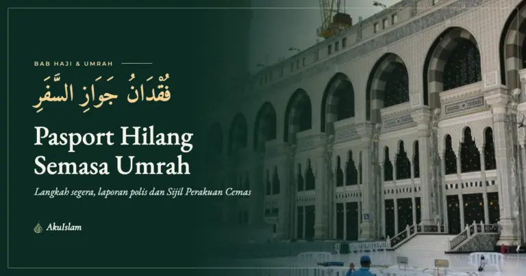 Pasport hilang semasa umrah, panduan langkah segera, laporan polis dan Sijil Perakuan Cemas untuk jemaah Malaysia