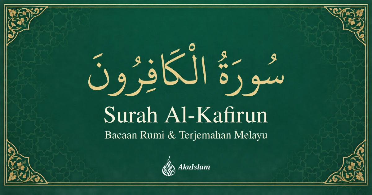 Surah Al-Kafirun: Bacaan Rumi dan Terjemahan Melayu — AkuIslam