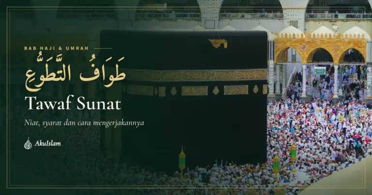 Tawaf Sunat: Niat, Syarat dan Cara Mengerjakannya, AkuIslam